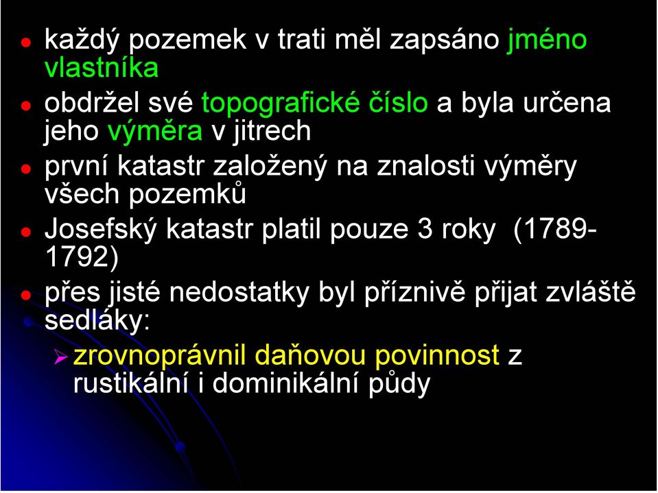 pozemků Josefský katastr platil pouze 3 roky (1789-1792) přes jisté nedostatky byl