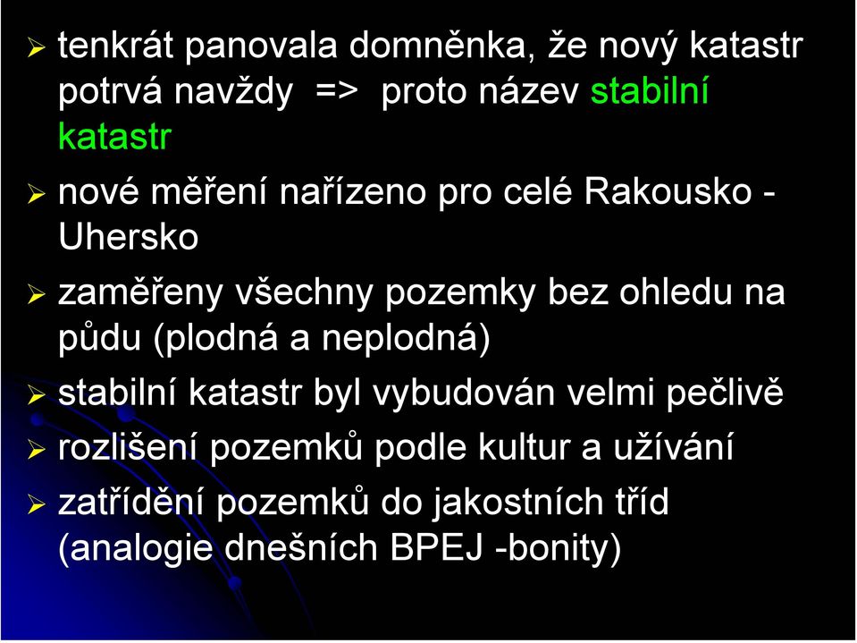 půdu (plodná a neplodná) stabilní katastr byl vybudován velmi pečlivě rozlišení pozemků