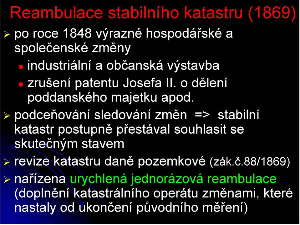 podceňování sledování změn => stabilní katastr postupně přestával souhlasit se skutečným stavem revize katastru