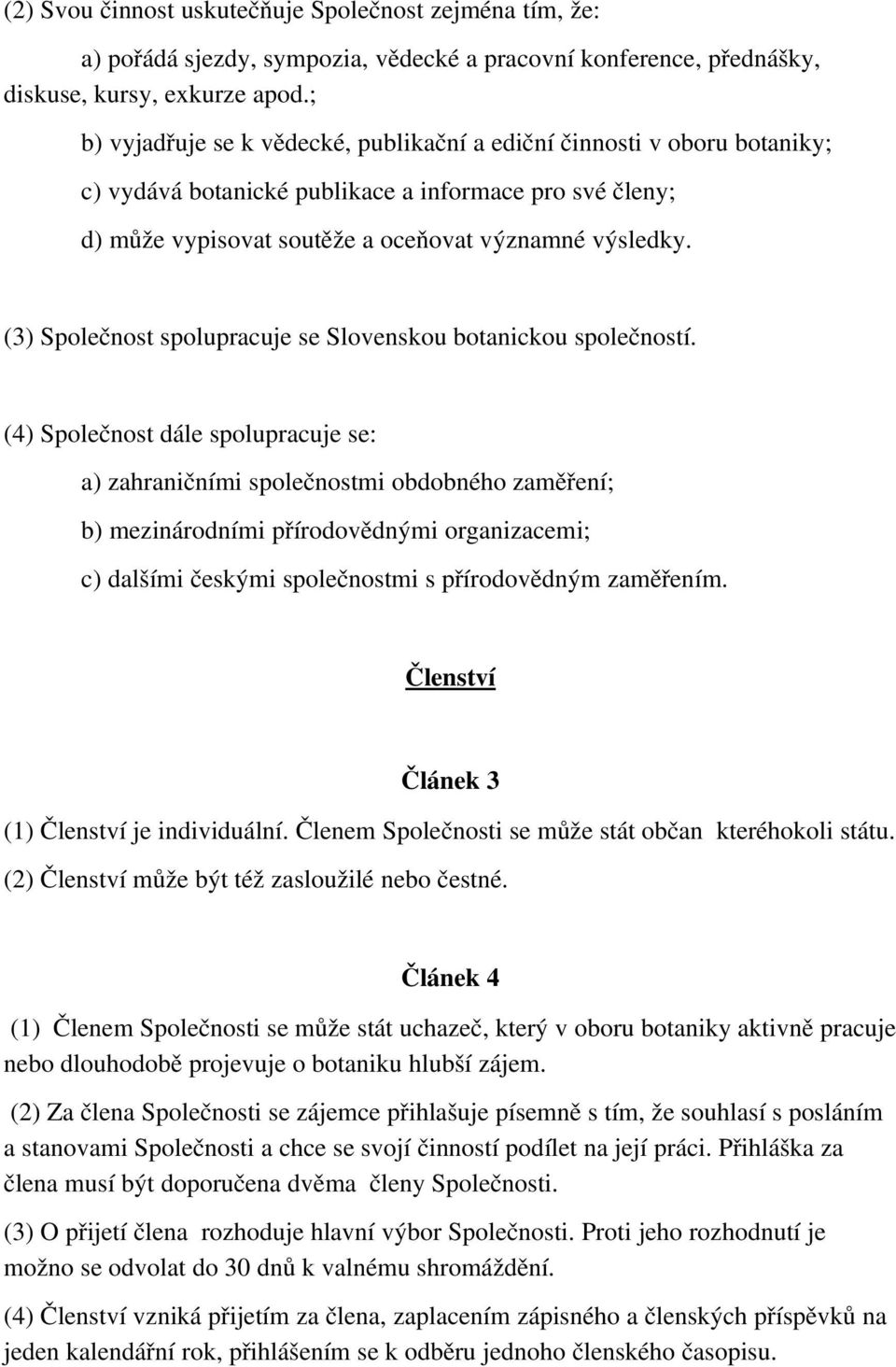 (3) Společnost spolupracuje se Slovenskou botanickou společností.