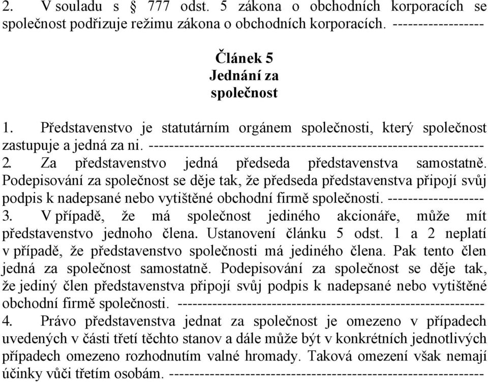 Za představenstvo jedná předseda představenstva samostatně.