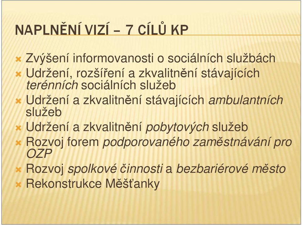 ambulantních služeb Udržení a zkvalitnění pobytových služeb Rozvoj forem