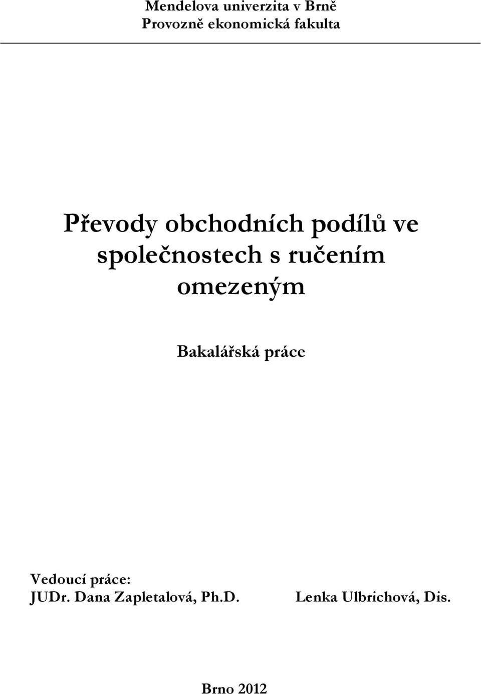 ručením omezeným Bakalářská práce Vedoucí práce: