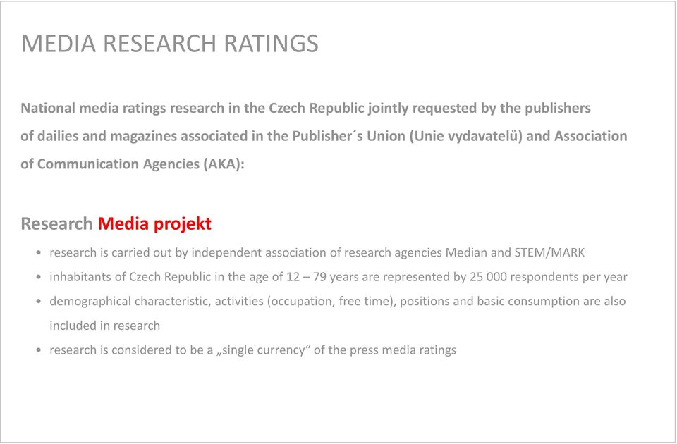 research agencies Median and STEM/MARK inhabitants of Czech Republic in the age of 12 79 years are represented by 25000 respondents per year demographical