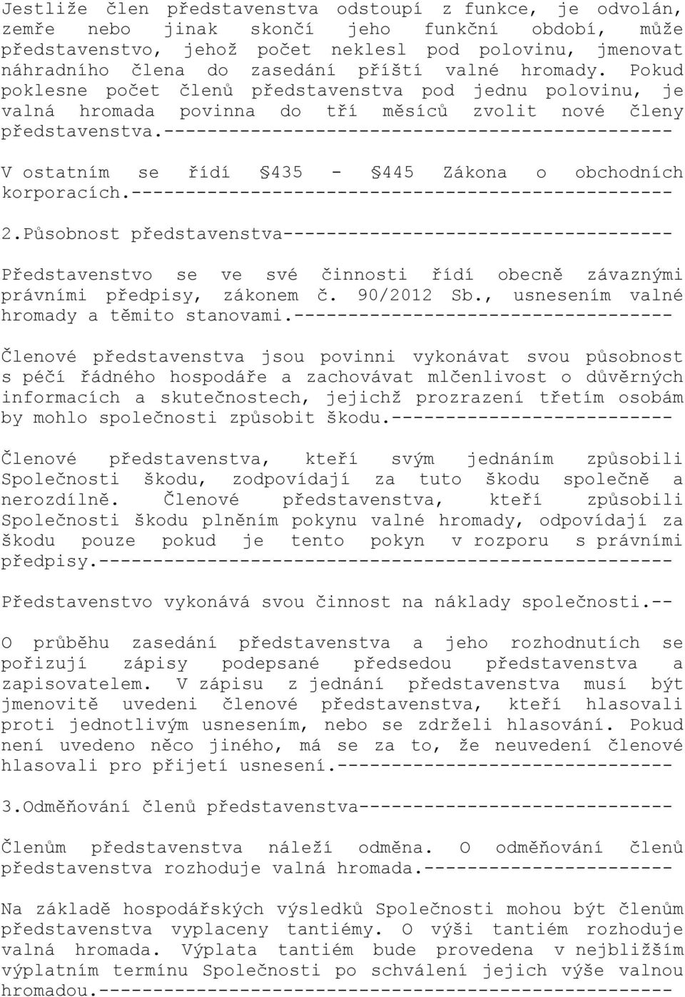 ----------------------------------------------- V ostatním se řídí 435-445 Zákona o obchodních korporacích.-------------------------------------------------- 2.