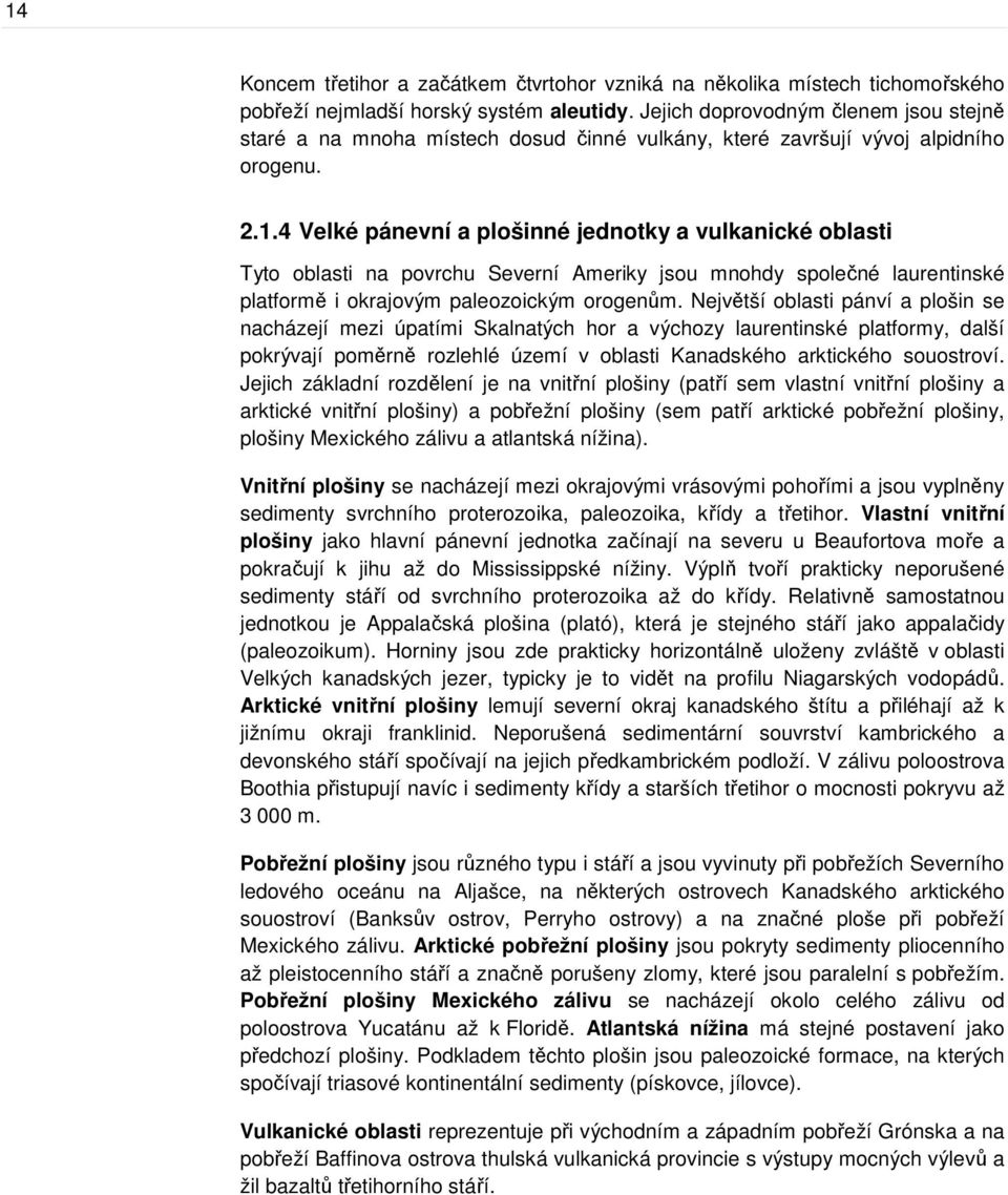 4 Velké pánevní a plošinné jednotky a vulkanické oblasti Tyto oblasti na povrchu Severní Ameriky jsou mnohdy společné laurentinské platformě i okrajovým paleozoickým orogenům.