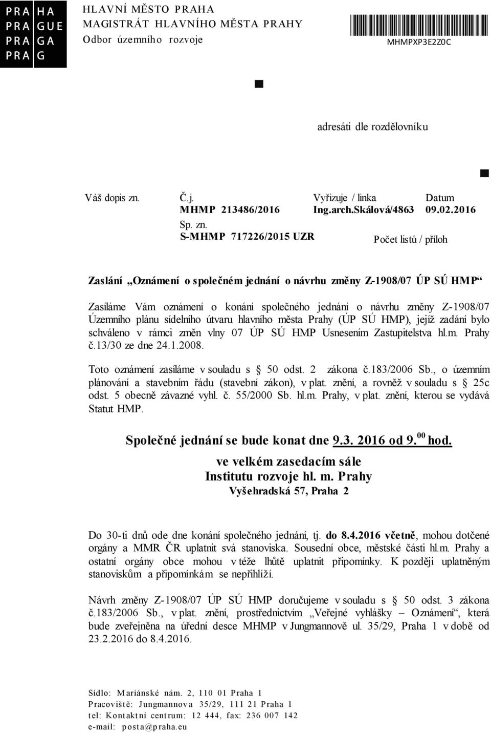 S-MHMP 717226/2015 UZR Počet listů / příloh Zaslání Oznámení o společném jednání o Zasíláme Vám oznámení o konání společného jednání o návrhu změny Z-1908/07 Územního plánu sídelního útvaru hlavního