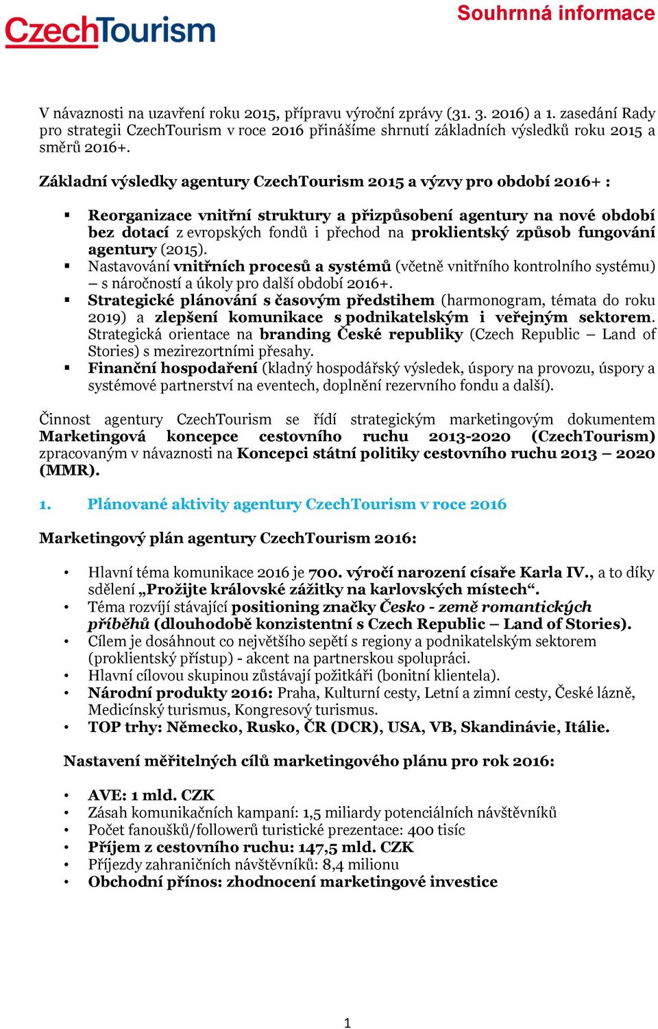 způsob fungování agentury (2015). Nastavování vnitřních procesů a systémů (včetně vnitřního kontrolního systému) s náročností a úkoly pro další období 2016+.