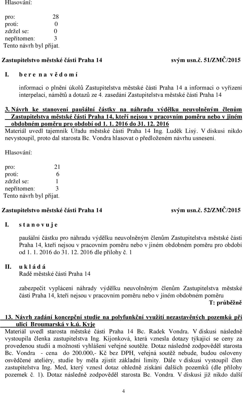 Návrh ke stanovení paušální částky na náhradu výdělku neuvolněným členům Zastupitelstva městské části Praha 14, kteří nejsou v pracovním poměru nebo v jiném obdobném poměru pro období od 1. 1. 2016 do 31.