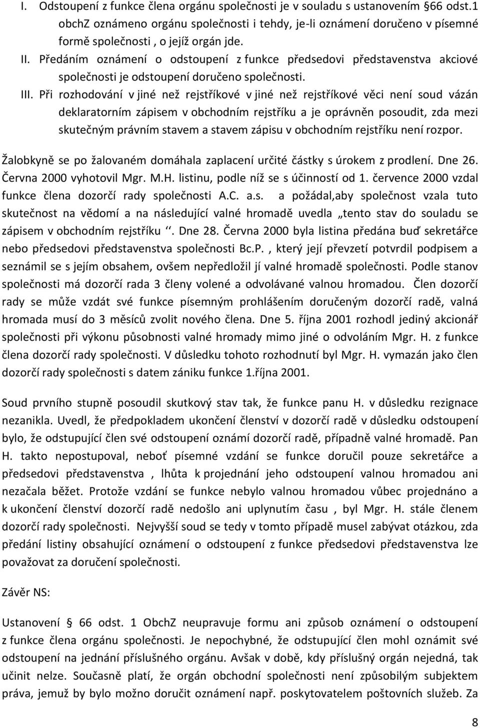 Při rozhodování v jiné než rejstříkové v jiné než rejstříkové věci není soud vázán deklaratorním zápisem v obchodním rejstříku a je oprávněn posoudit, zda mezi skutečným právním stavem a stavem