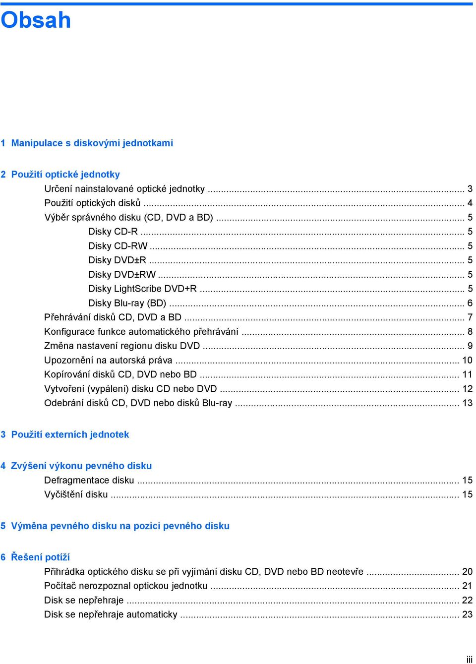 .. 8 Změna nastavení regionu disku DVD... 9 Upozornění na autorská práva... 10 Kopírování disků CD, DVD nebo BD... 11 Vytvoření (vypálení) disku CD nebo DVD.