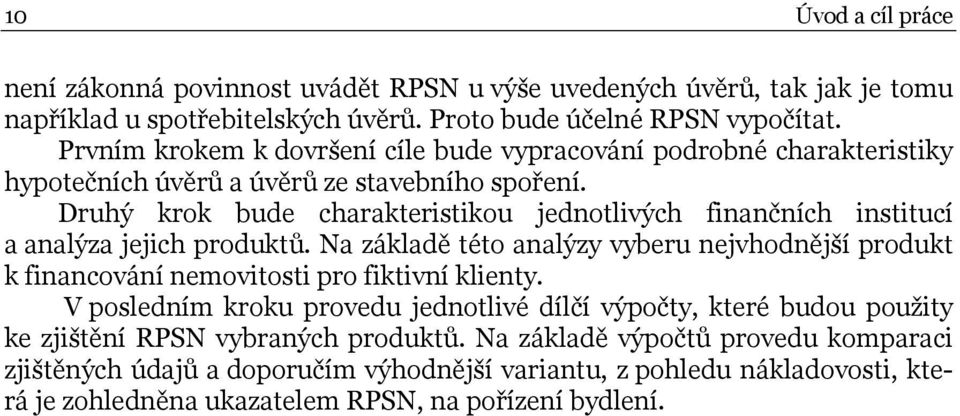 Druhý krok bude charakteristikou jednotlivých finančních institucí a analýza jejich produktů.