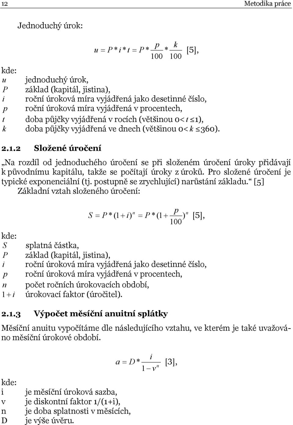 , doba půjčky vyjádřená ve dnech (většinou 0< k 360). 2.1.