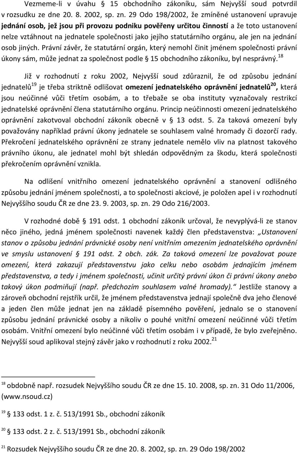 statutárního orgánu, ale jen na jednání osob jiných.