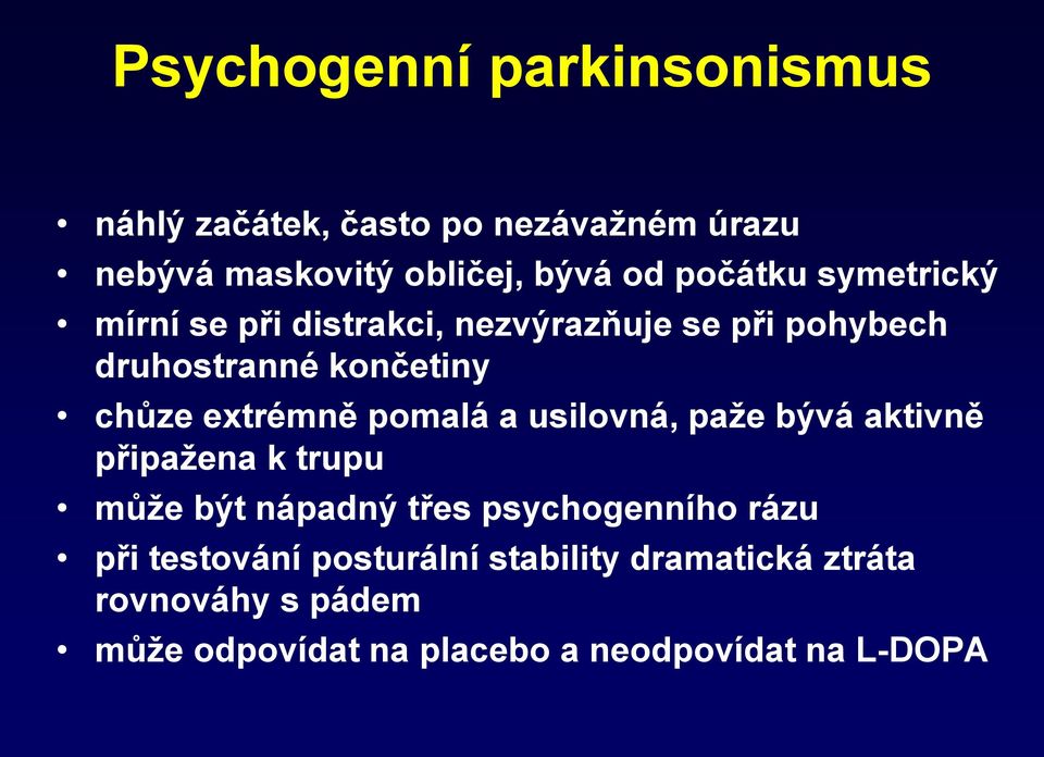 extrémně pomalá a usilovná, paže bývá aktivně připažena k trupu může být nápadný třes psychogenního rázu