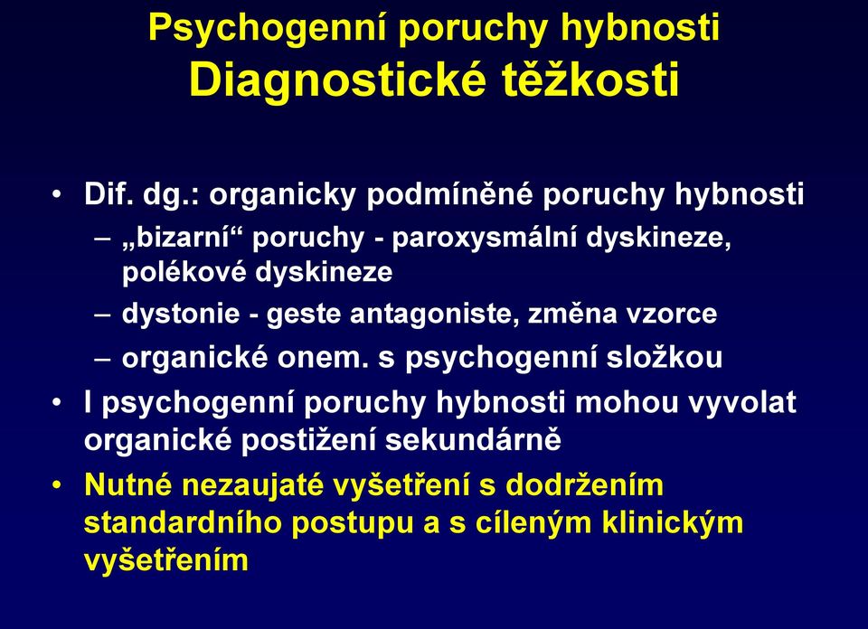 dystonie - geste antagoniste, změna vzorce organické onem.