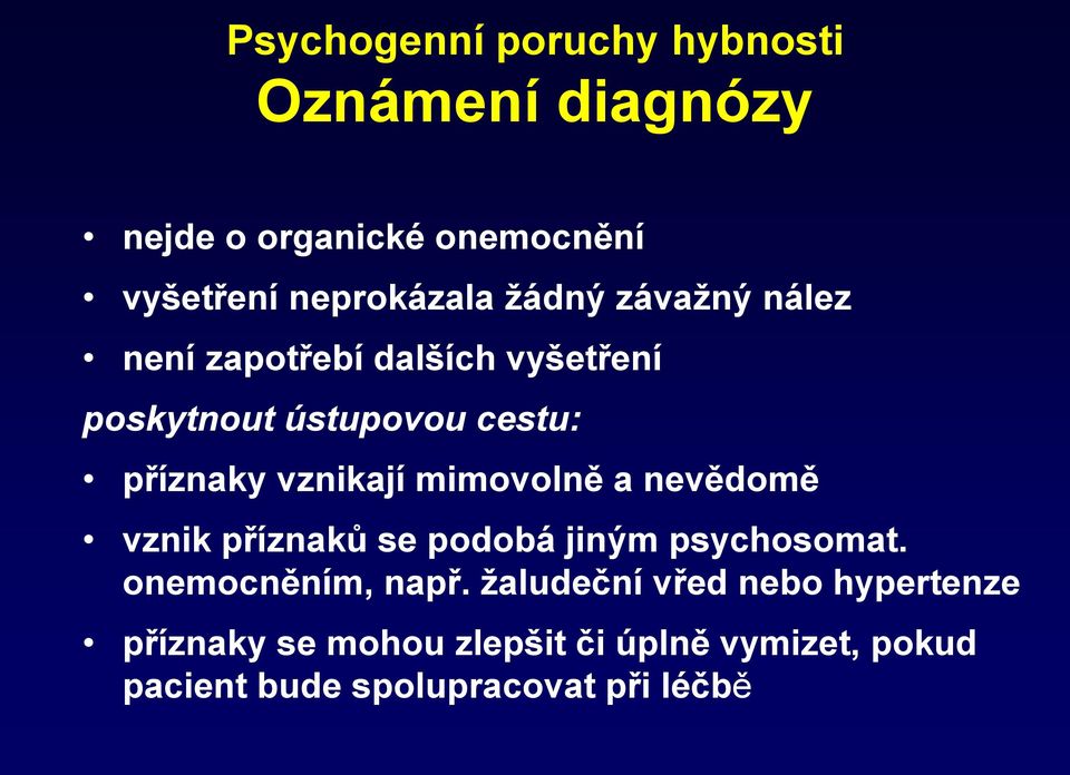 mimovolně a nevědomě vznik příznaků se podobá jiným psychosomat. onemocněním, např.