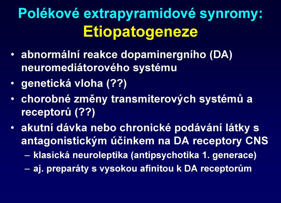 ?) chorobné změny transmiterových systémů a receptorů (?