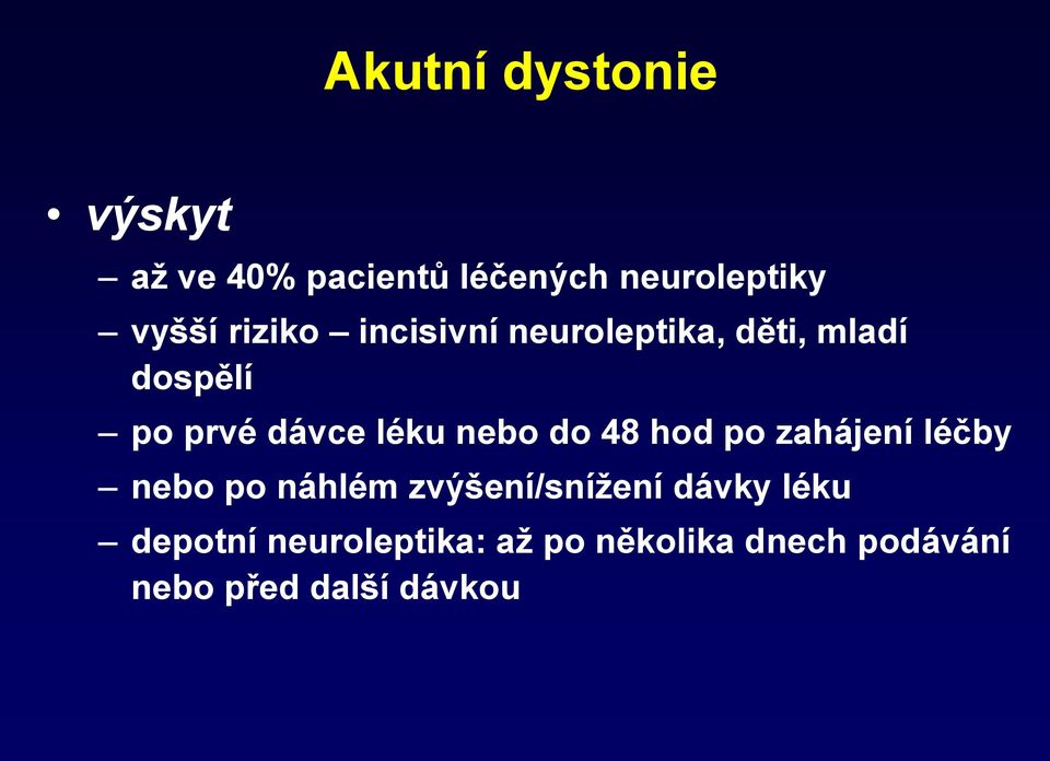 nebo do 48 hod po zahájení léčby nebo po náhlém zvýšení/snížení dávky