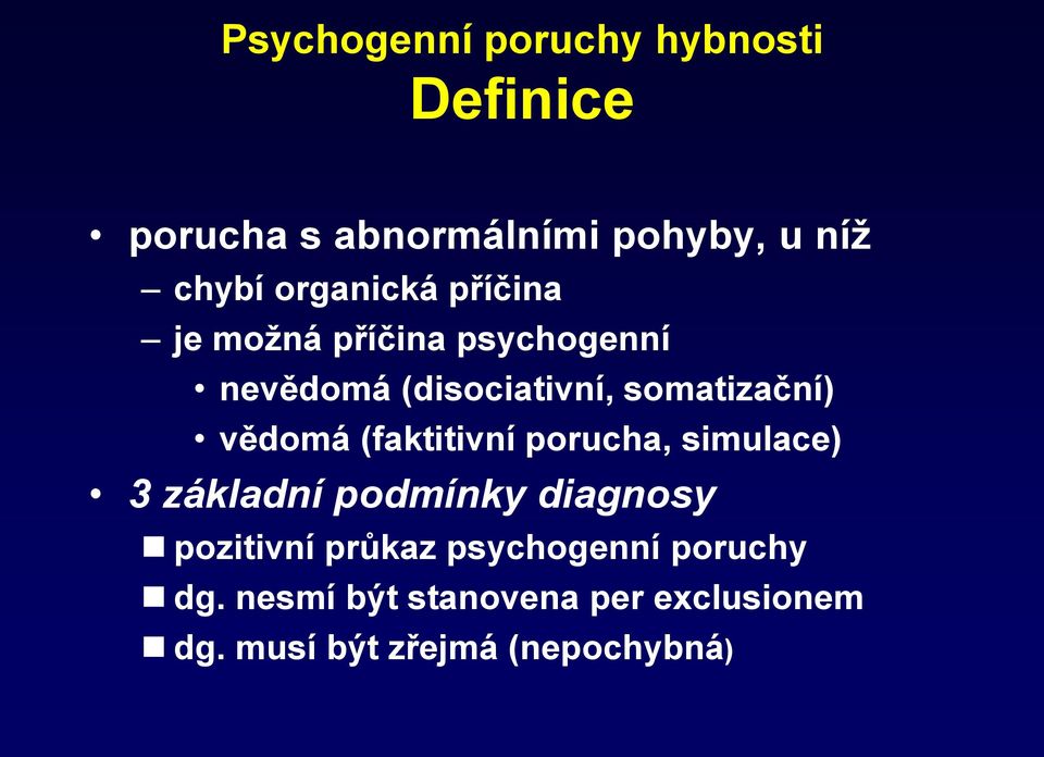 vědomá (faktitivní porucha, simulace) 3 základní podmínky diagnosy pozitivní průkaz