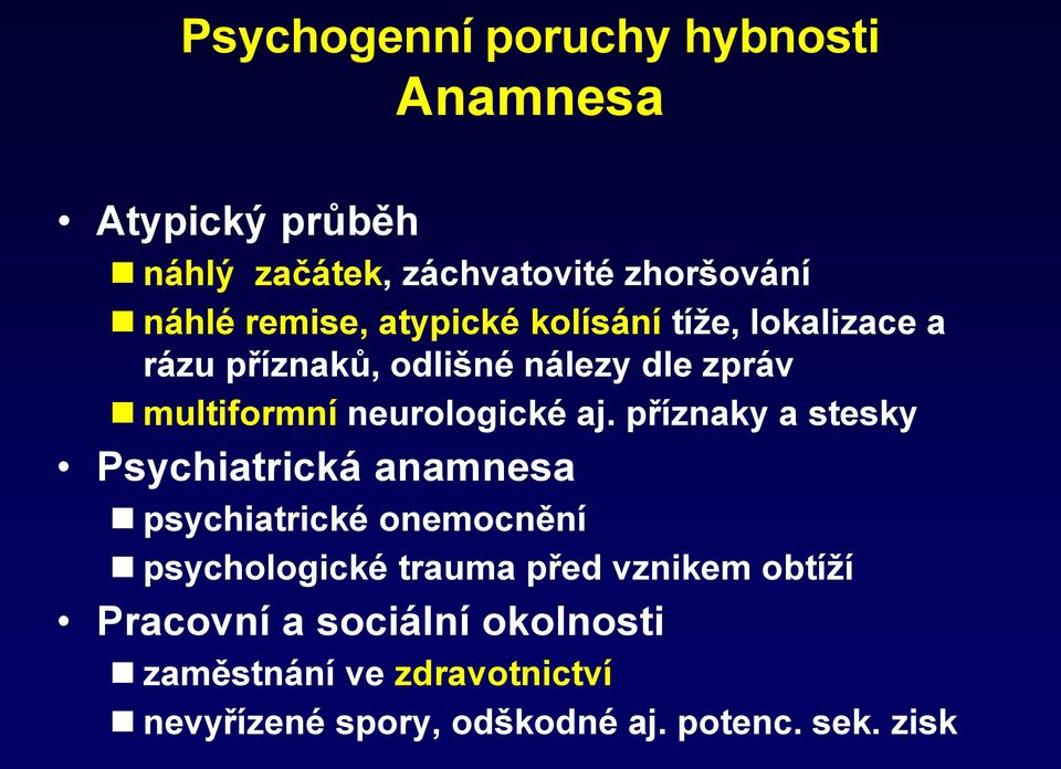 příznaky a stesky Psychiatrická anamnesa psychiatrické onemocnění psychologické trauma před vznikem obtíží