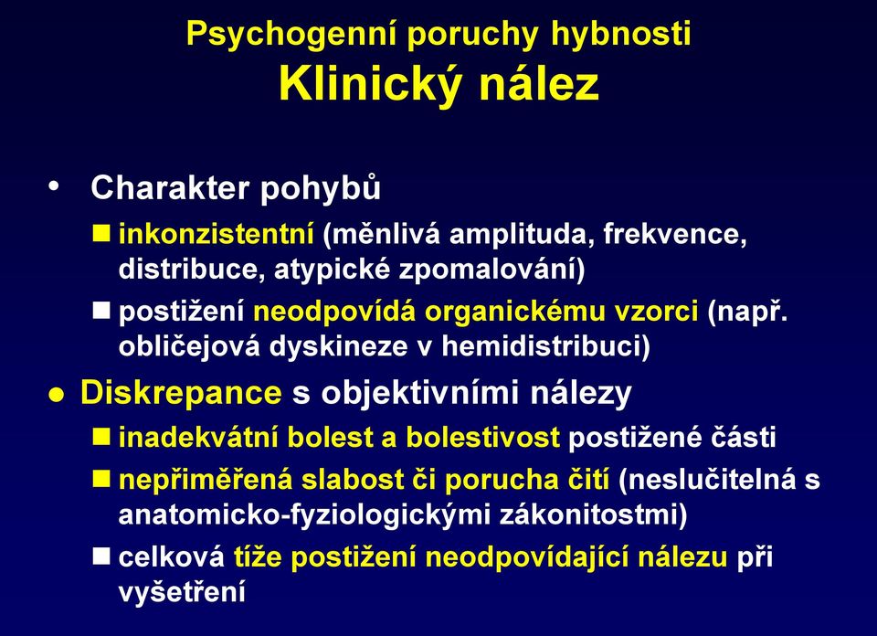 obličejová dyskineze v hemidistribuci) Diskrepance s objektivními nálezy inadekvátní bolest a bolestivost