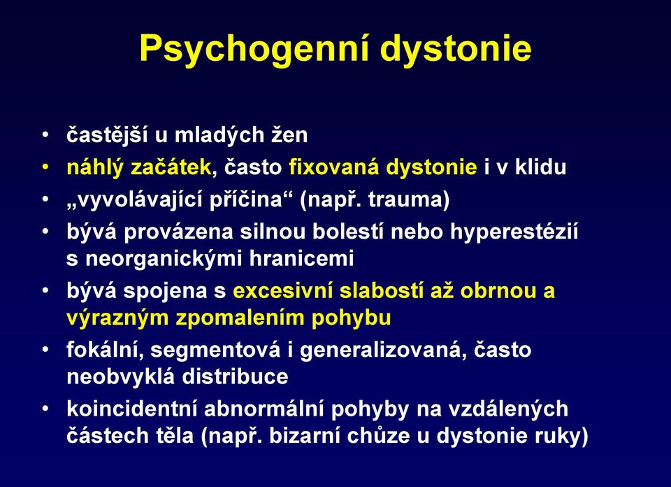 trauma) bývá provázena silnou bolestí nebo hyperestézií s neorganickými hranicemi bývá spojena s excesivní