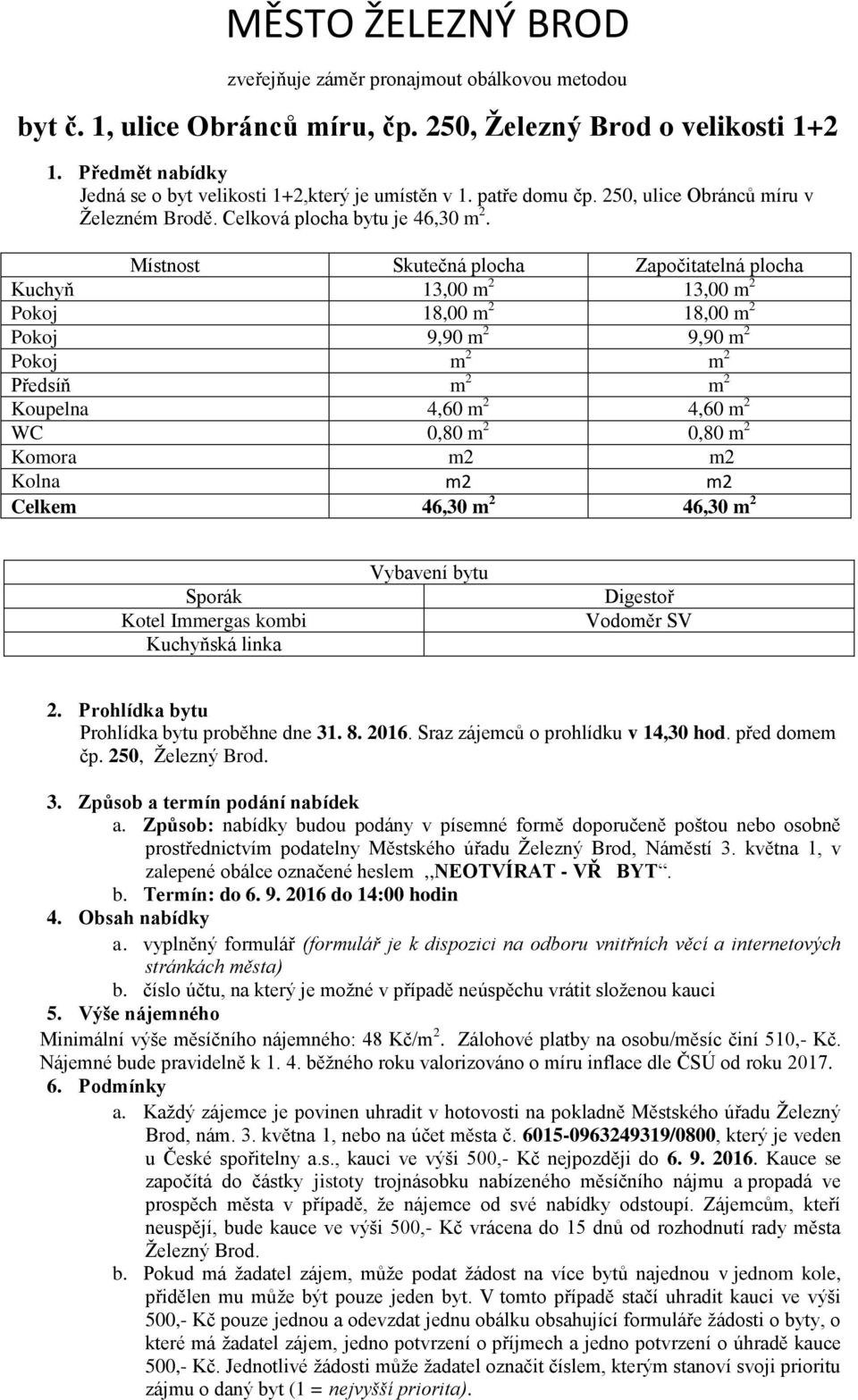 Místnost Skutečná plocha Započitatelná plocha Kuchyň 13,00 m 2 13,00 m 2 Pokoj 18,00 m 2 18,00 m 2 Pokoj 9,90 m 2 9,90 m 2 Pokoj m 2 m 2 Předsíň m 2 m 2 Koupelna 4,60 m 2 4,60 m 2 WC 0,80 m 2 0,80 m