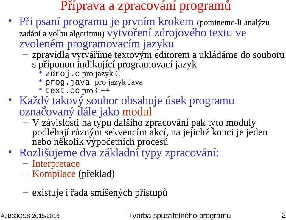 cc pro C++ Každý takový soubor obsahuje úsek programu označovaný dále jako modul V závislosti na typu dalšího zpracování pak tyto moduly podléhají různým sekvencím akcí, na