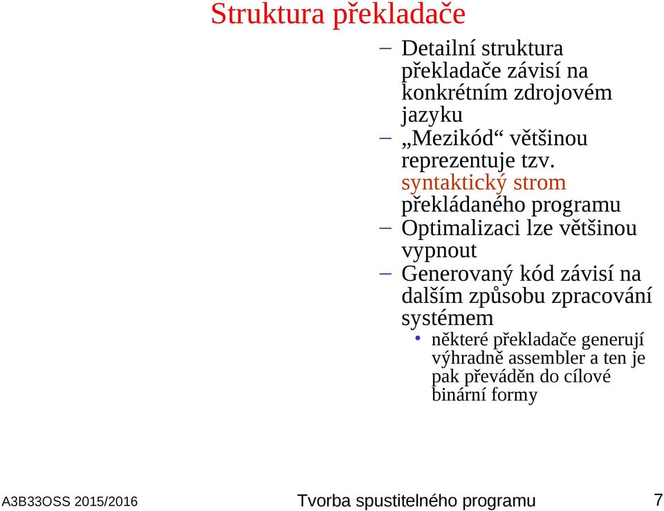 syntaktický strom překládaného programu Optimalizaci lze většinou vypnout Generovaný kód závisí