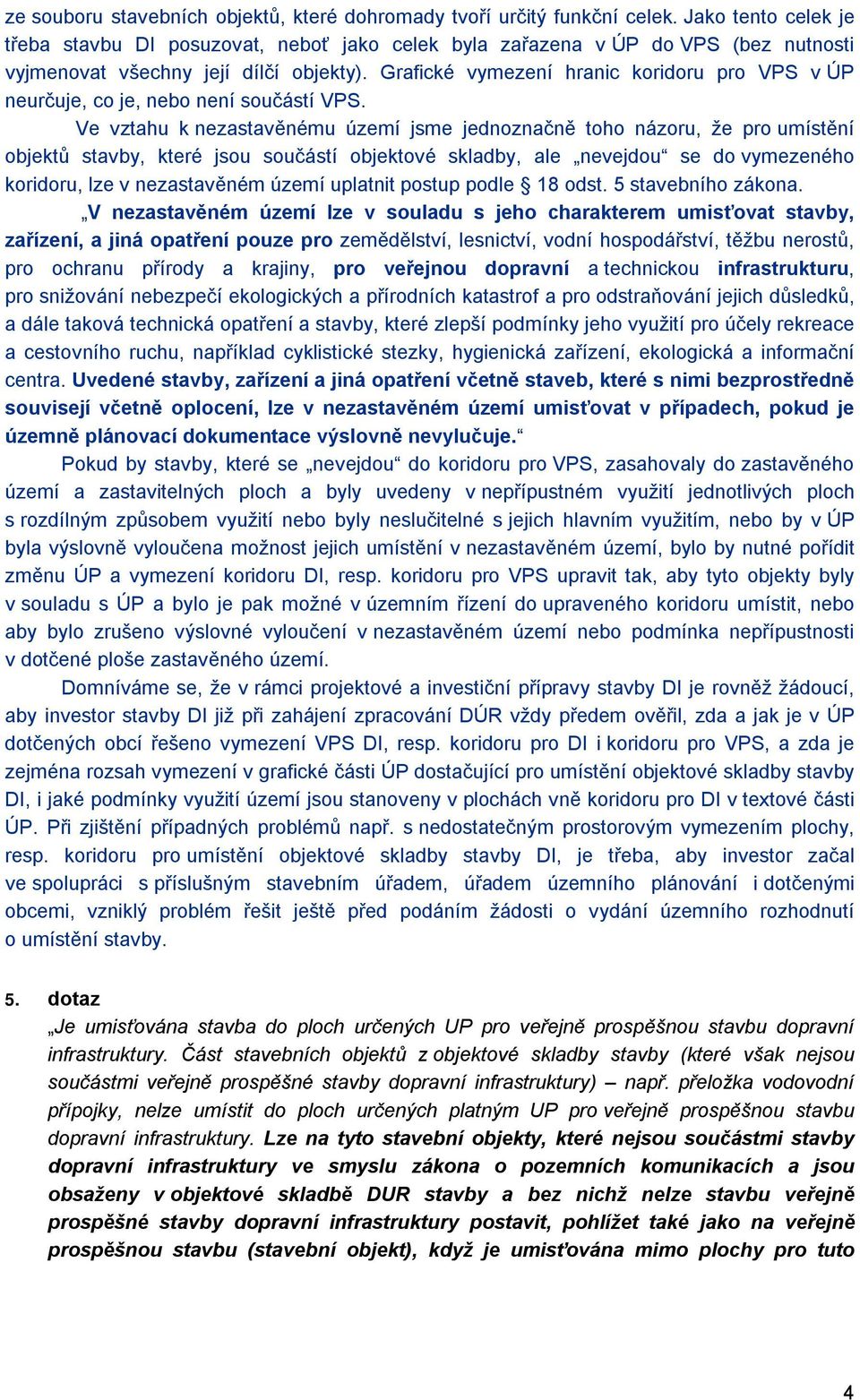 Grafické vymezení hranic koridoru pro VPS v ÚP neurčuje, co je, nebo není součástí VPS.