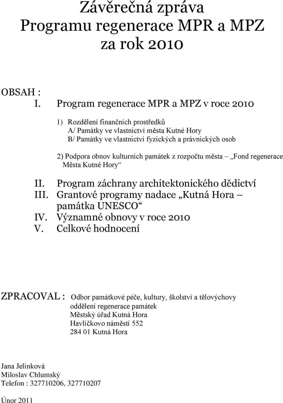 Podpora obnov kulturních památek z rozpočtu města Fond regenerace Města Kutné Hory II. Program záchrany architektonického dědictví III.