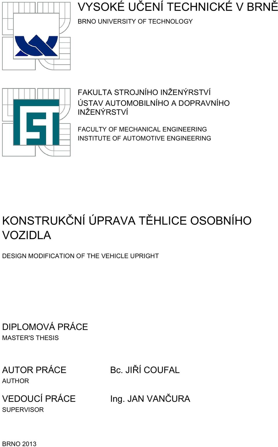 ENGINEERING KONSTRUKČNÍ ÚPRAVA TĚHLICE OSOBNÍHO VOZIDLA DESIGN MODIFICATION OF THE VEHICLE UPRIGHT