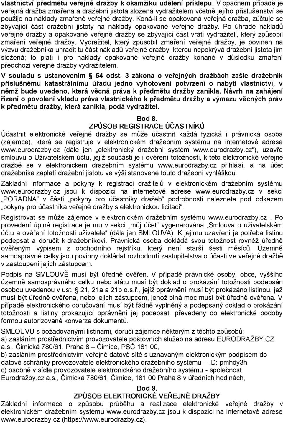 Koná-li se opakovaná veřejná dražba, zúčtuje se zbývající část dražební jistoty na náklady opakované veřejné dražby.