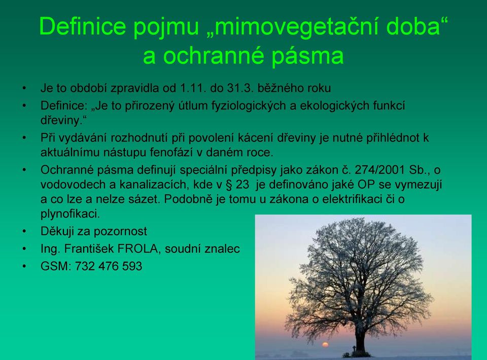 Při vydávání rozhodnutí při povolení kácení dřeviny je nutné přihlédnot k aktuálnímu nástupu fenofází v daném roce.
