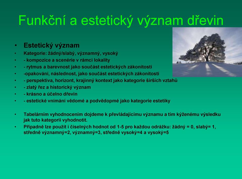 historický význam - krásno a účelno dřevin - estetické vnímání vědomé a podvědopmé jako kategorie estetiky Tabelárním vyhodnocením dojdeme k převládajícímu významu a tím