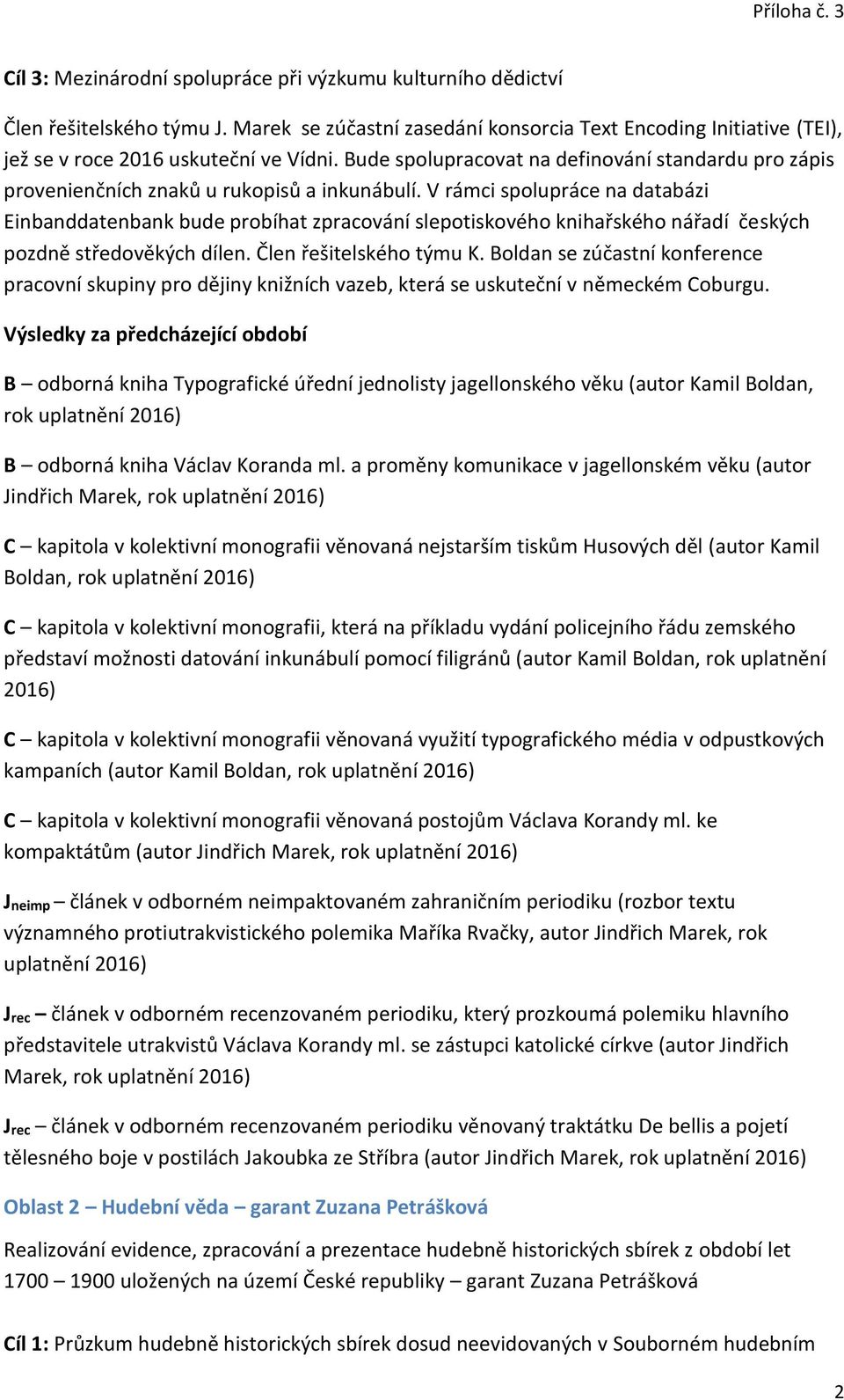 V rámci spolupráce na databázi Einbanddatenbank bude probíhat zpracování slepotiskového knihařského nářadí českých pozdně středověkých dílen. Člen řešitelského týmu K.