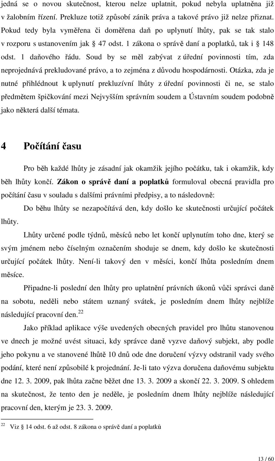 Soud by se měl zabývat z úřední povinnosti tím, zda neprojednává prekludované právo, a to zejména z důvodu hospodárnosti.