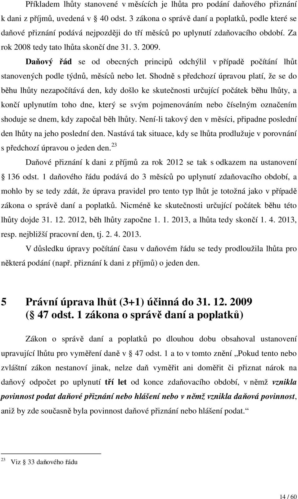 Daňový řád se od obecných principů odchýlil v případě počítání lhůt stanovených podle týdnů, měsíců nebo let.