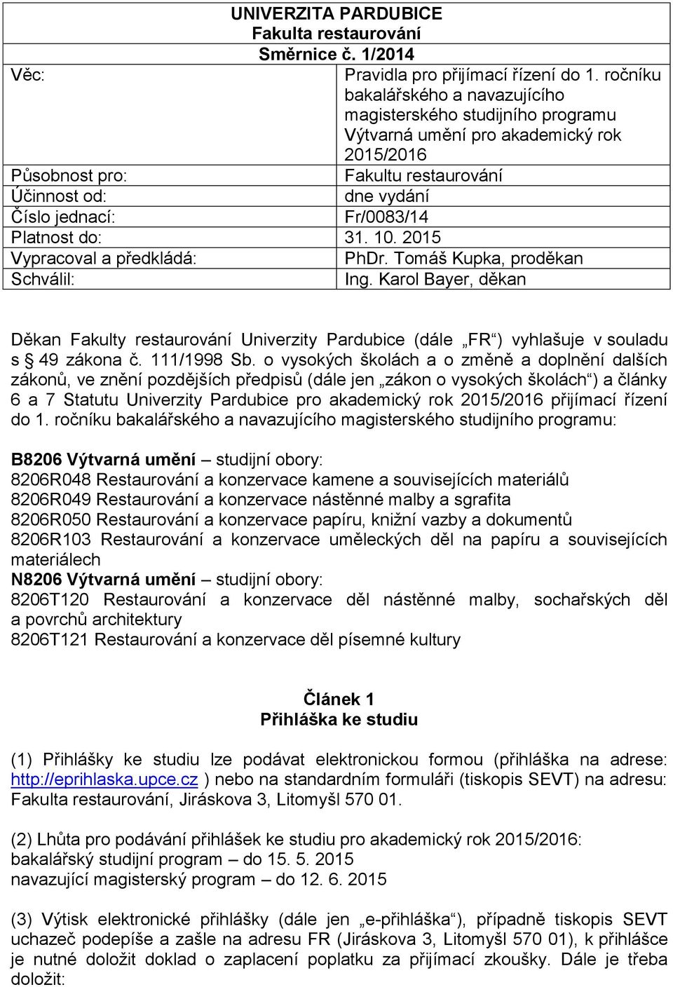 Platnost do: 31. 10. 2015 Vypracoval a předkládá: PhDr. Tomáš Kupka, proděkan Schválil: Ing.