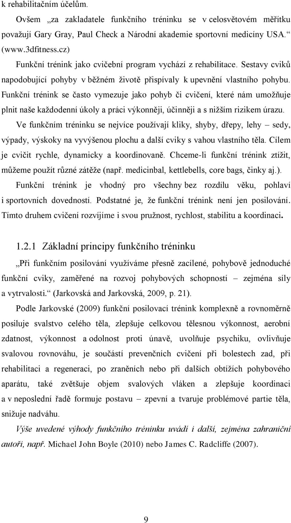 Funkční trénink se často vymezuje jako pohyb či cvičení, které nám umožňuje plnit naše každodenní úkoly a práci výkonněji, účinněji a s nižším rizikem úrazu.
