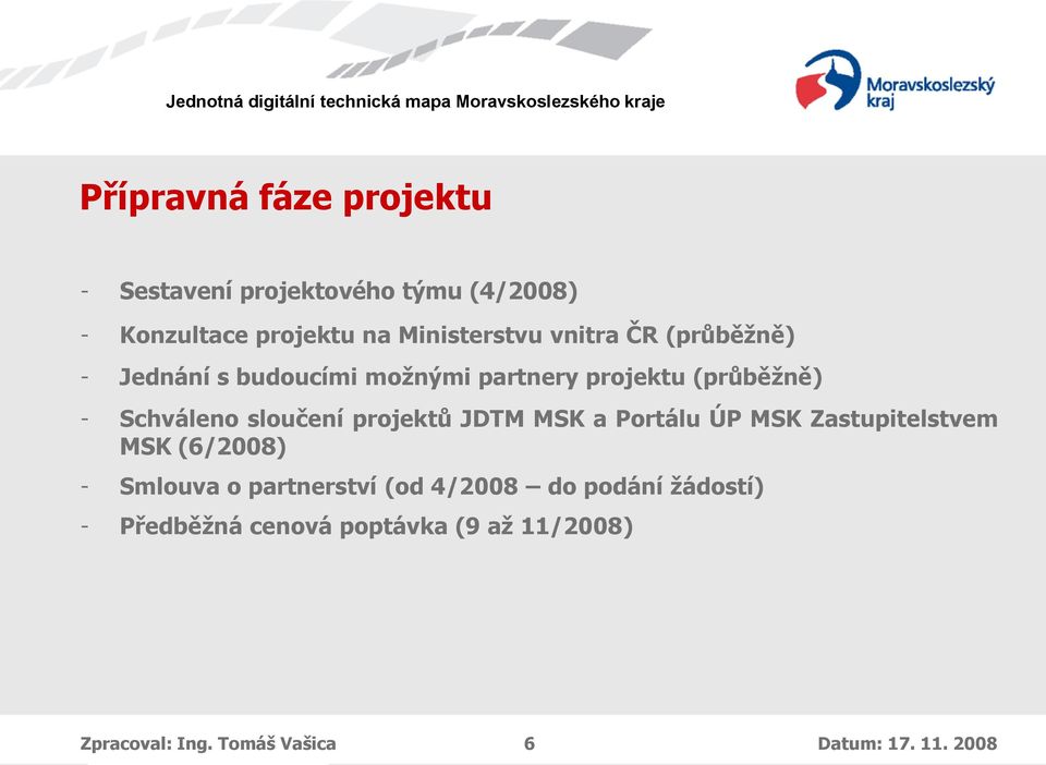 projektů JDTM MSK a Portálu ÚP MSK Zastupitelstvem MSK (6/2008) - Smlouva o partnerství (od 4/2008 do