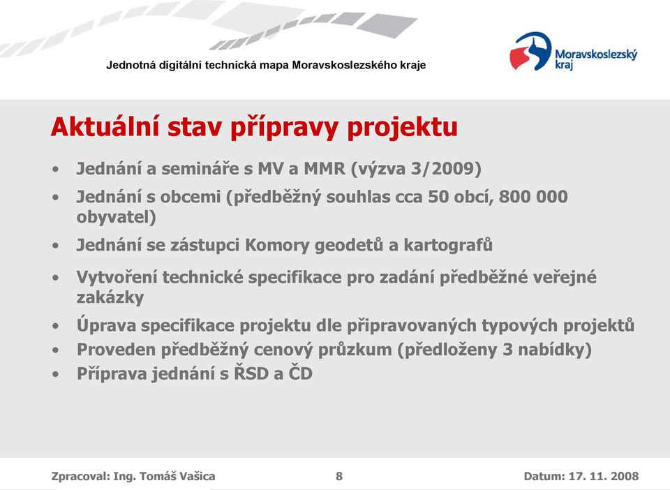 zadání předběžné veřejné zakázky Úprava specifikace projektu dle připravovaných typových projektů Proveden