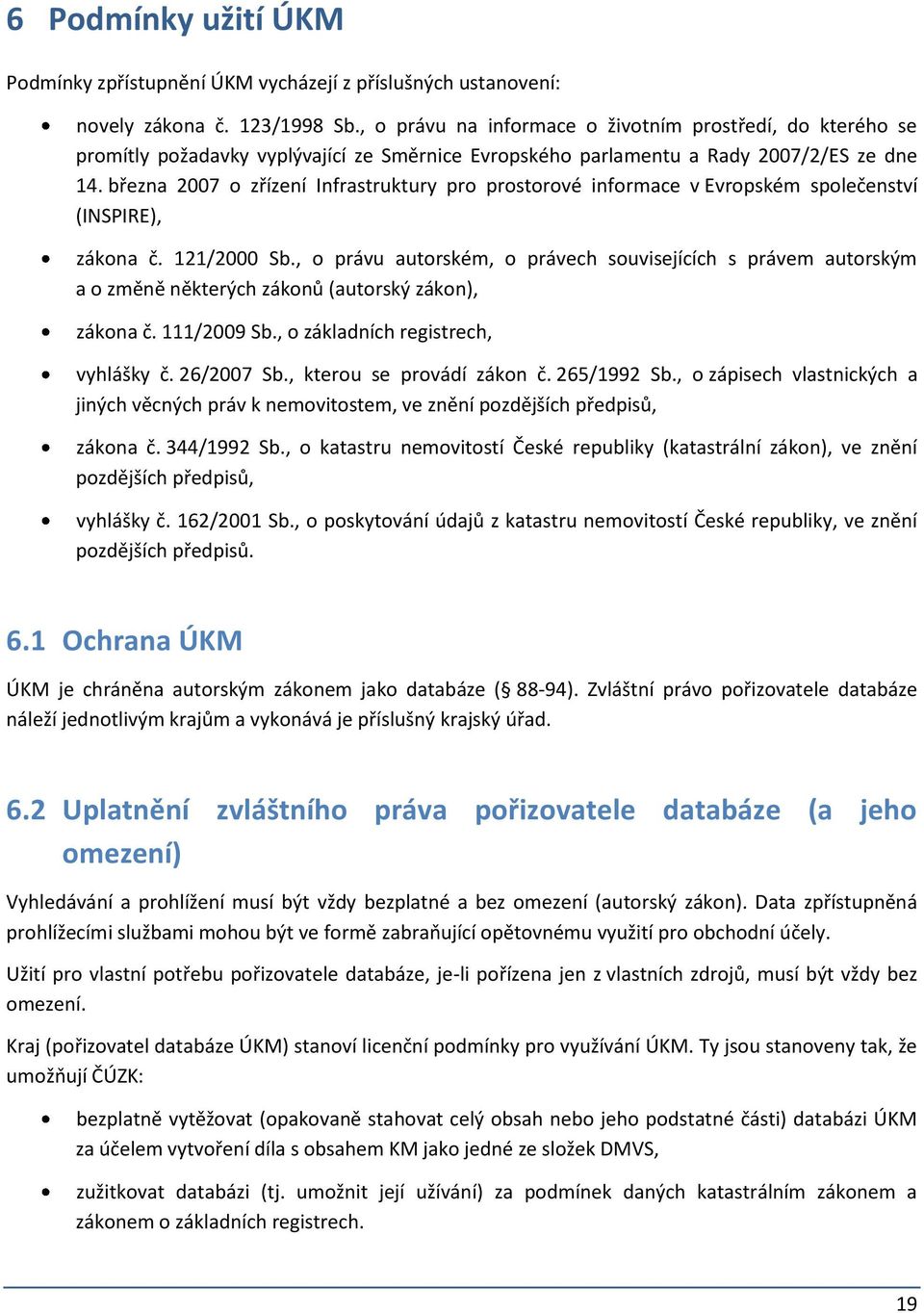 března 2007 o zřízení Infrastruktury pro prostorové informace v Evropském společenství (INSPIRE), zákona č. 121/2000 Sb.