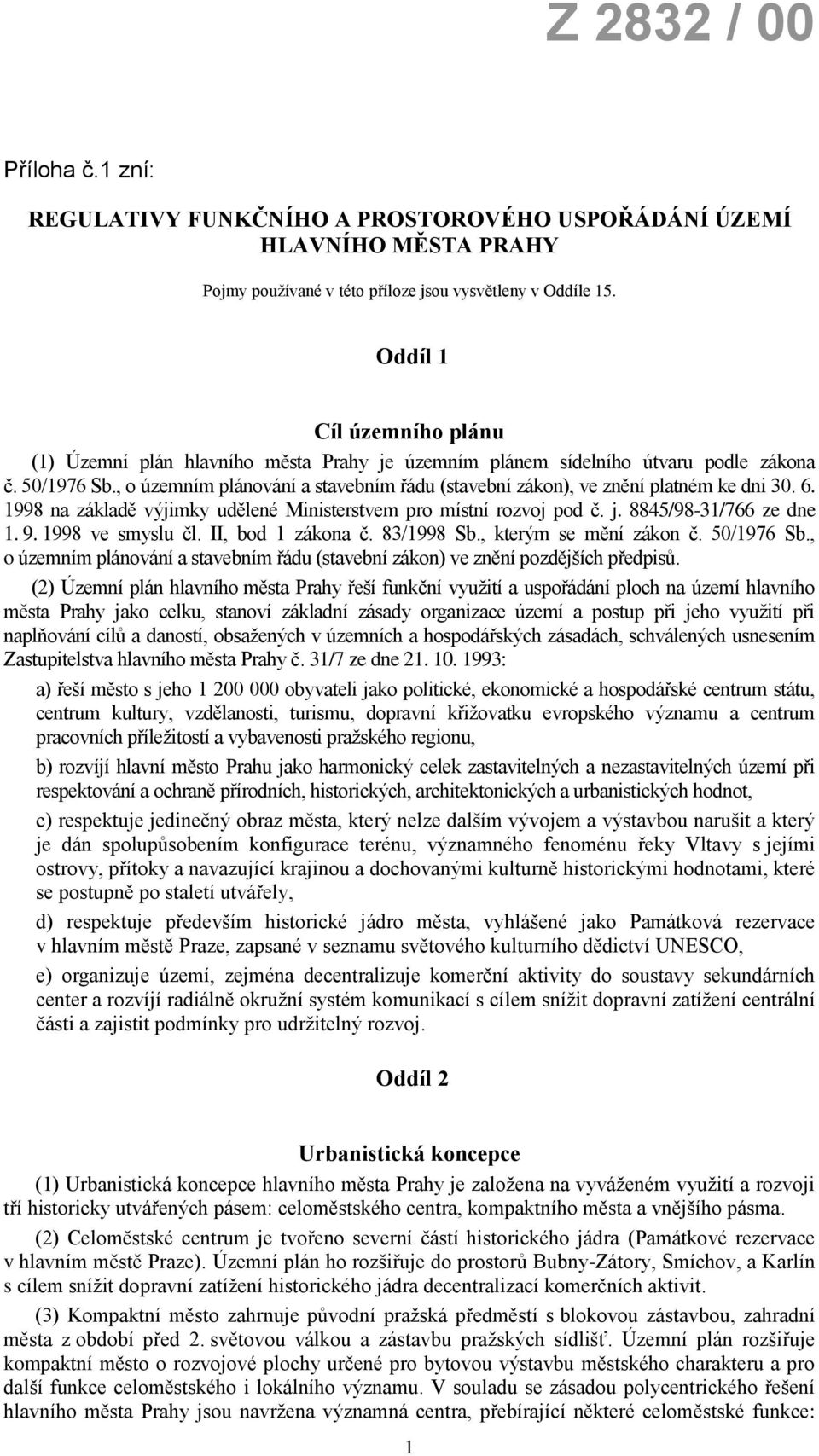 , o územním plánování a stavebním řádu (stavební zákon), ve znění platném ke dni 30. 6. 1998 na základě výjimky udělené Ministerstvem pro místní rozvoj pod č. j. 8845/98-31/766 ze dne 1. 9.