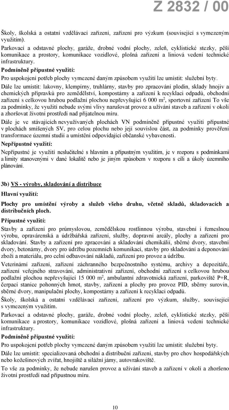Pro uspokojení potřeb plochy vymezené daným způsobem využití lze umístit: služební byty.
