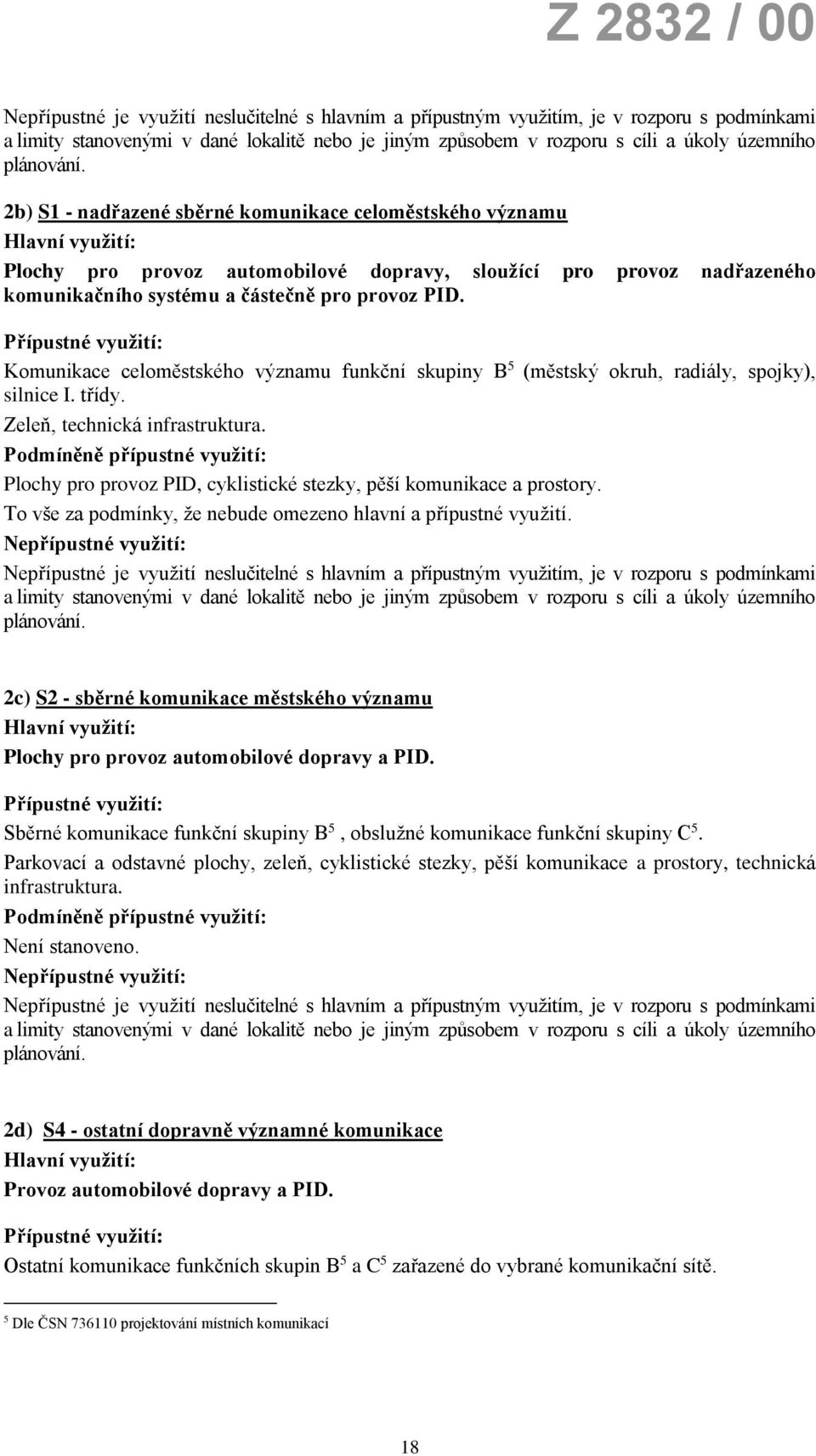 Plochy pro provoz PID, cyklistické stezky, pěší komunikace a prostory. To vše za podmínky, že nebude omezeno hlavní a přípustné využití.