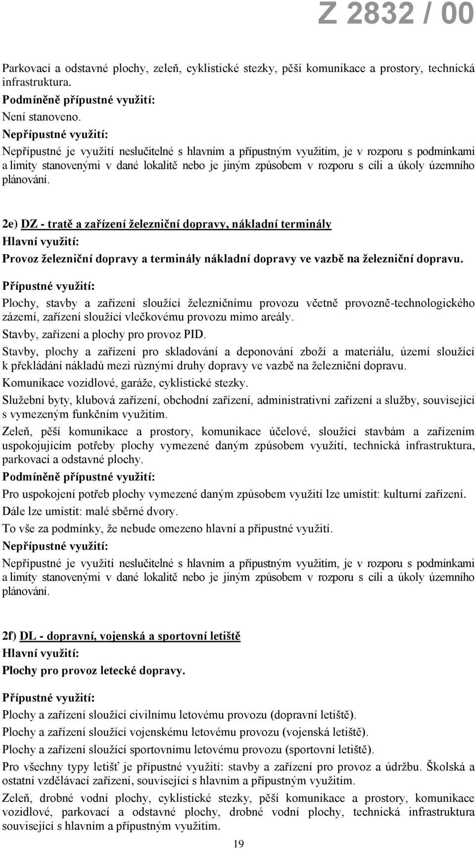 Plochy, stavby a zařízení sloužící železničnímu provozu včetně provozně-technologického zázemí, zařízení sloužící vlečkovému provozu mimo areály. Stavby, zařízení a plochy pro provoz PID.