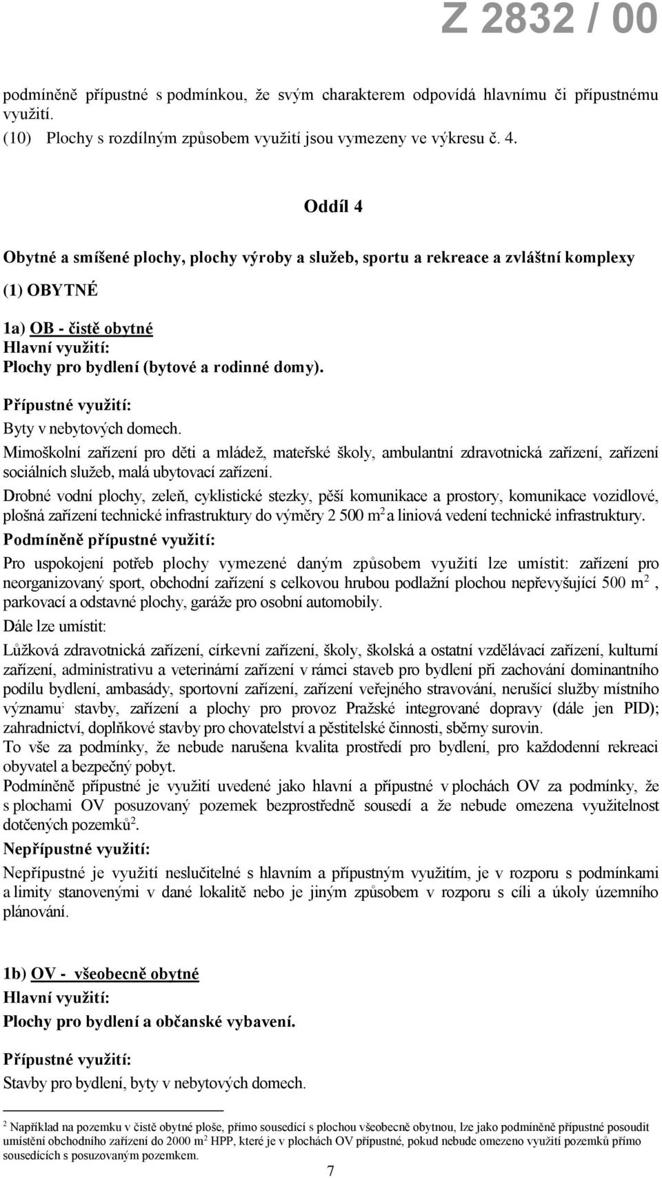 Mimoškolní zařízení pro děti a mládež, mateřské školy, ambulantní zdravotnická zařízení, zařízení sociálních služeb, malá ubytovací zařízení.