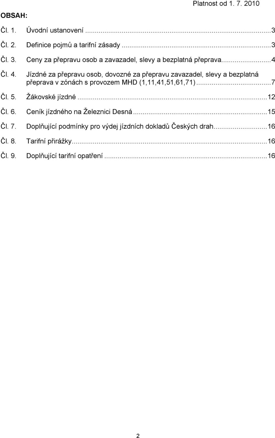 ..4 Jízdné za přepravu osob, dovozné za přepravu zavazadel, slevy a bezplatná přeprava v zónách s provozem MHD (1,11,41,51,61,71).